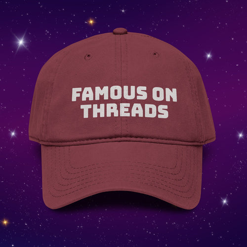 Famous on Threads - Washed Cotton Baseball Cap / Dad Hat
